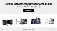 Best B650 Motherboards for AM5 Builds in Canada (Under \$300)