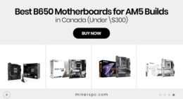 Best B650 Motherboards for AM5 Builds in Canada (Under \$300)