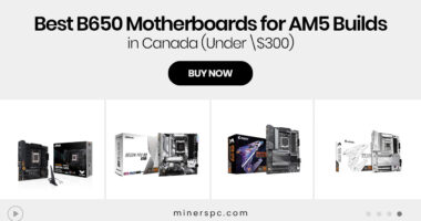 Best B650 Motherboards for AM5 Builds in Canada (Under \$300)