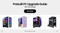 Can You Upgrade These Prebuilt PCs in Canada? Full Breakdown
