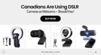 Canadians Are Using DSLR Cameras as Webcams – Should You?