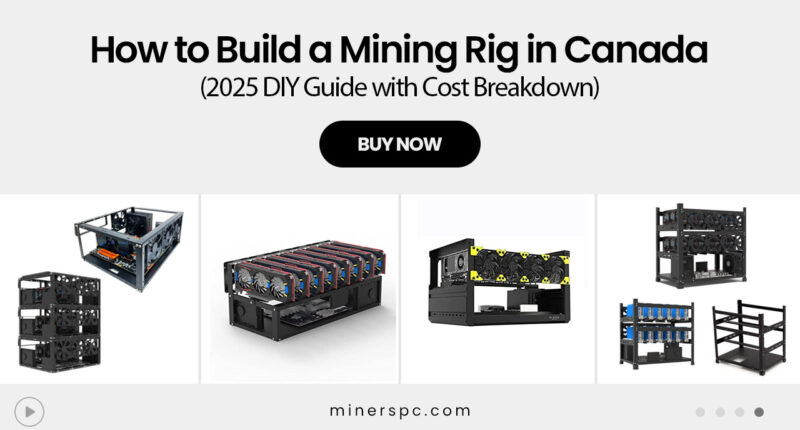 How to Build a Mining Rig in Canada (2025 DIY Guide with Cost Breakdown)