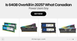 Is 64GB Overkill in 2025? What Canadian Power Users Say