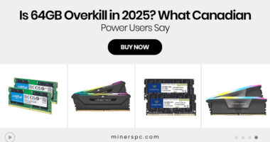 Is 64GB Overkill in 2025? What Canadian Power Users Say
