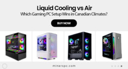 Liquid Cooling vs Air – Which Gaming PC Setup Wins in Canadian Climates?