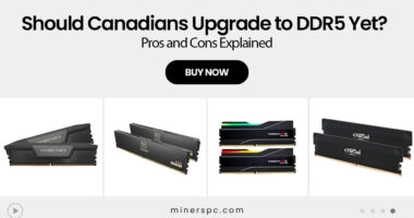 Should Canadians Upgrade to DDR5 Yet? Pros and Cons Explained