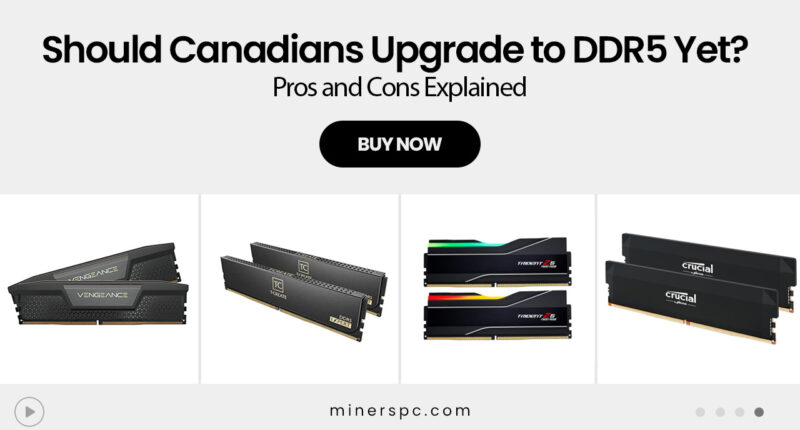 Should Canadians Upgrade to DDR5 Yet? Pros and Cons Explained