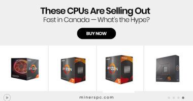 These CPUs Are Selling Out Fast in Canada — What’s the Hype?