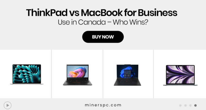 ThinkPad vs MacBook for Business Use in Canada – Who Wins?
