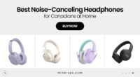 Top Noise-Canceling Headphones for Work-From-Home Canadians