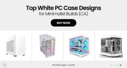 Top White PC Cases for Minimalist Builds – Canada Edition
