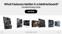 What Features Matter in a Motherboard? Canadian Buying Guide